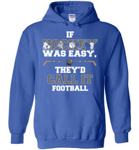 Load image into Gallery viewer, If Hockey Was Easy, They'd Call It Football