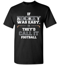 Load image into Gallery viewer, If Hockey Was Easy, They'd Call It Football