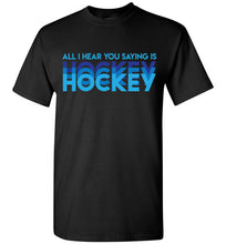 Load image into Gallery viewer, All I Hear You Saying Is Hockey Hockey Hockey