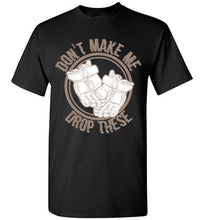 Load image into Gallery viewer, Don't Make Me Drop These