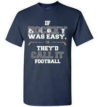 Load image into Gallery viewer, If Hockey Was Easy, They'd Call It Football