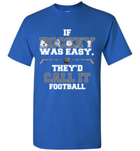 Load image into Gallery viewer, If Hockey Was Easy, They'd Call It Football