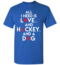 Load image into Gallery viewer, All I Need Is Love And Hockey And A Dog