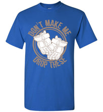 Load image into Gallery viewer, Don't Make Me Drop These