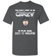 Load image into Gallery viewer, You Don't Have To Be Crazy To Play Goal