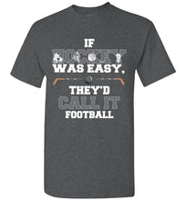 Load image into Gallery viewer, If Hockey Was Easy, They'd Call It Football