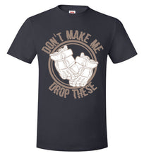 Load image into Gallery viewer, Don't Make Me Drop These