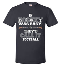 Load image into Gallery viewer, If Hockey Was Easy, They'd Call It Football