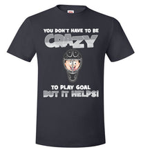 Load image into Gallery viewer, You Don't Have To Be Crazy To Play Goal