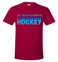 Load image into Gallery viewer, All I Hear You Saying Is Hockey Hockey Hockey