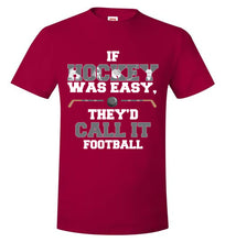 Load image into Gallery viewer, If Hockey Was Easy, They'd Call It Football
