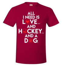 Load image into Gallery viewer, All I Need Is Love And Hockey And A Dog