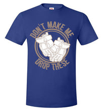 Load image into Gallery viewer, Don't Make Me Drop These