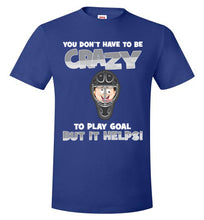 Load image into Gallery viewer, You Don't Have To Be Crazy To Play Goal