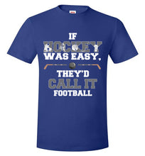 Load image into Gallery viewer, If Hockey Was Easy, They'd Call It Football