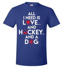 Load image into Gallery viewer, All I Need Is Love And Hockey And A Dog