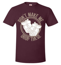 Load image into Gallery viewer, Don't Make Me Drop These