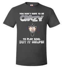 Load image into Gallery viewer, You Don't Have To Be Crazy To Play Goal