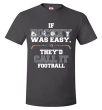 Load image into Gallery viewer, If Hockey Was Easy, They'd Call It Football