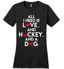 Load image into Gallery viewer, All I Need Is Love And Hockey And A Dog