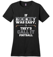 Load image into Gallery viewer, If Hockey Was Easy, They'd Call It Football