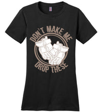 Load image into Gallery viewer, Don't Make Me Drop These