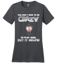 Load image into Gallery viewer, You Don't Have To Be Crazy To Play Goal