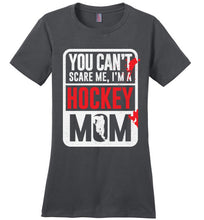 Load image into Gallery viewer, You Can't Scare Me I'm A Hockey Mom Shirt