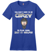 Load image into Gallery viewer, You Don't Have To Be Crazy To Play Goal