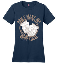 Load image into Gallery viewer, Don't Make Me Drop These