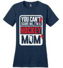 Load image into Gallery viewer, You Can't Scare Me I'm A Hockey Mom Shirt