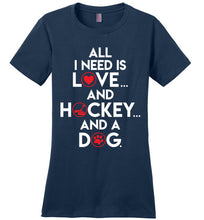 Load image into Gallery viewer, All I Need Is Love And Hockey And A Dog