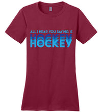 Load image into Gallery viewer, All I Hear You Saying Is Hockey Hockey Hockey