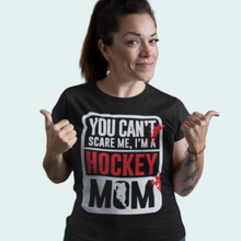 Load image into Gallery viewer, You Can't Scare Me I'm A Hockey Mom Shirt