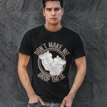 Load image into Gallery viewer, Don't Make Me Drop These