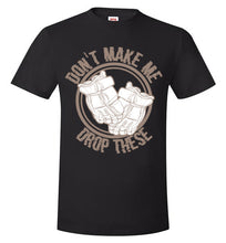 Load image into Gallery viewer, Don't Make Me Drop These