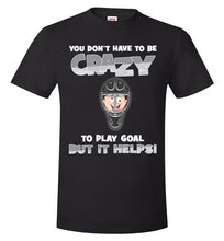 Load image into Gallery viewer, You Don't Have To Be Crazy To Play Goal