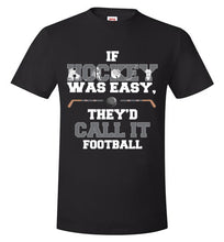 Load image into Gallery viewer, If Hockey Was Easy, They'd Call It Football