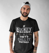 Load image into Gallery viewer, If Hockey Was Easy, They'd Call It Football