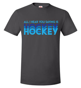 All I Hear You Saying Is Hockey Hockey Hockey