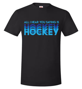All I Hear You Saying Is Hockey Hockey Hockey