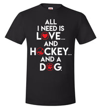 Load image into Gallery viewer, All I Need Is Love And Hockey And A Dog
